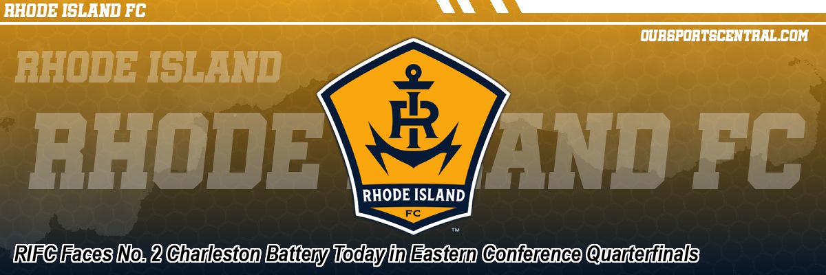 RIFC Faces No. 2 Charleston Battery Today in Eastern Conference Quarterfinals