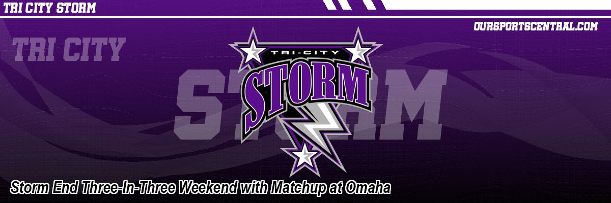 Storm End Three-In-Three Weekend with Matchup at Omaha