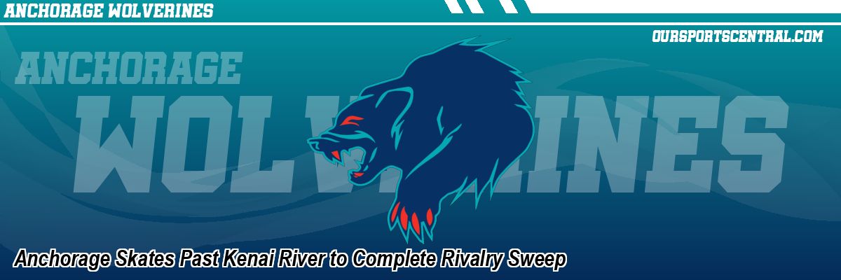 Anchorage Skates Past Kenai River to Complete Rivalry Sweep