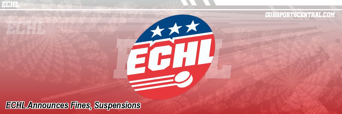 ECHL Announces Fines, Suspensions