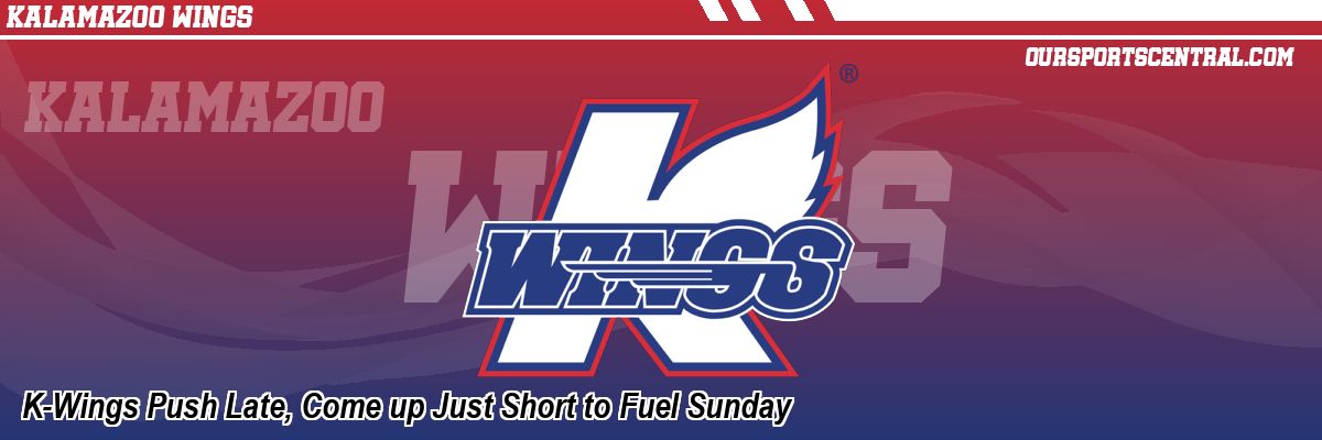 K-Wings Push Late, Come up Just Short to Fuel Sunday