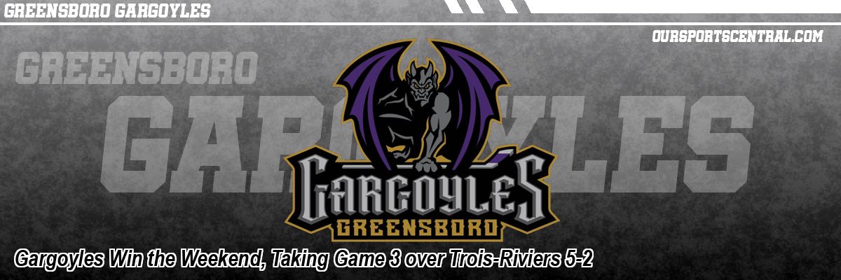 Gargoyles Win the Weekend, Taking Game 3 over Trois-Riviers 5-2