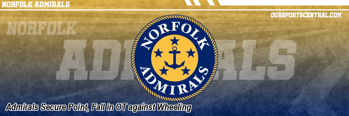 Admirals Secure Point, Fall in OT against Wheeling