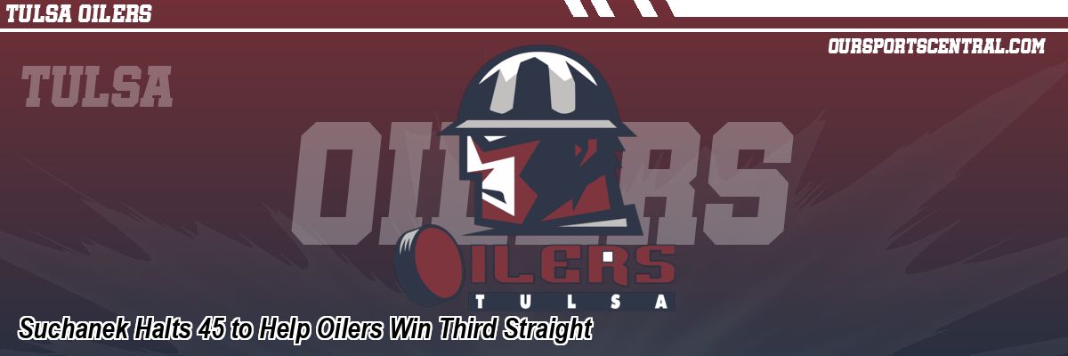 Suchanek Halts 45 to Help Oilers Win Third Straight