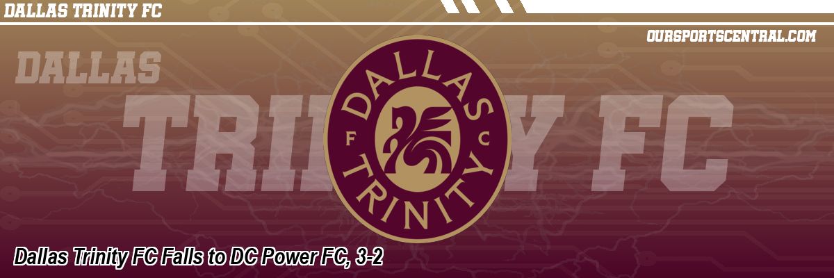 Dallas Trinity FC Falls to DC Power FC, 3-2