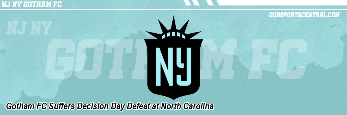 Gotham FC Suffers Decision Day Defeat at North Carolina