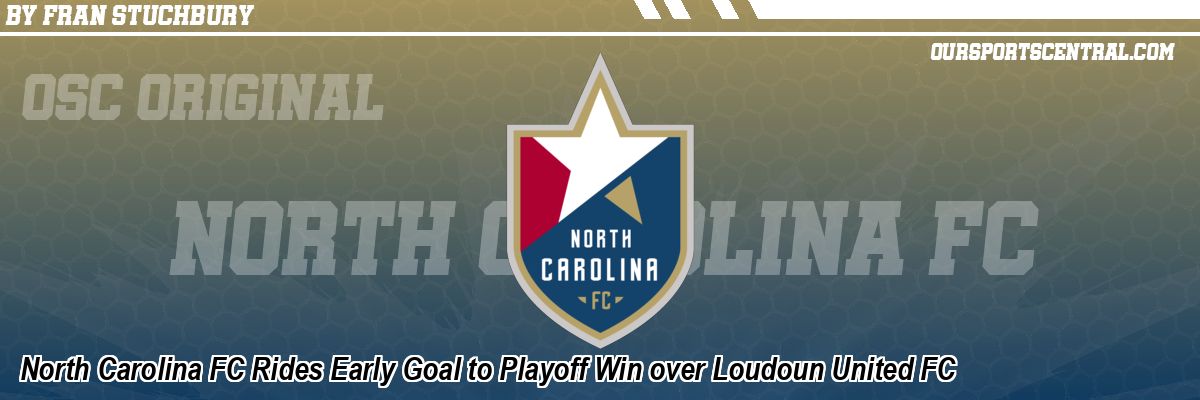 North Carolina FC Rides Early Goal to Playoff Win over Loudoun United FC