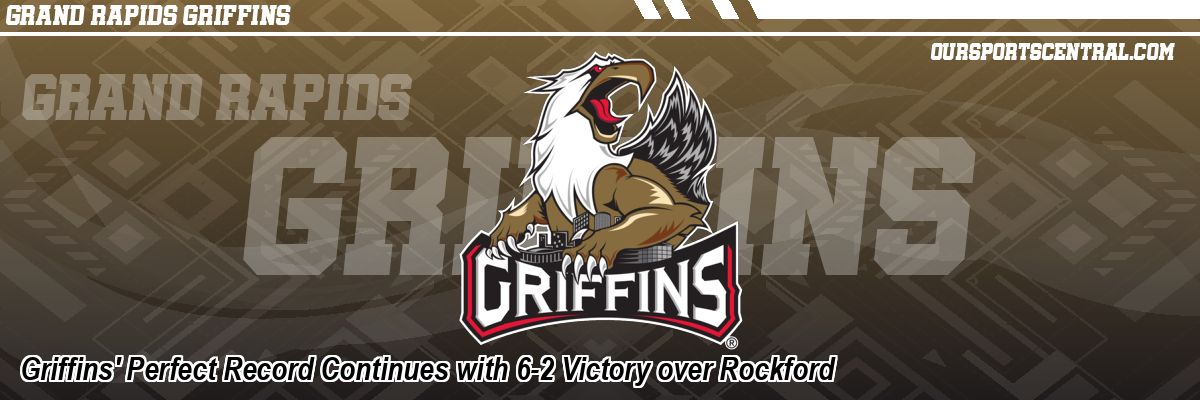 Griffins' Perfect Record Continues with 6-2 Victory over Rockford