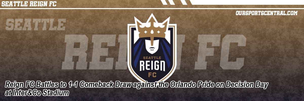 Reign FC Battles to 1-1 Comeback Draw against the Orlando Pride on Decision Day at Inter&Co Stadium