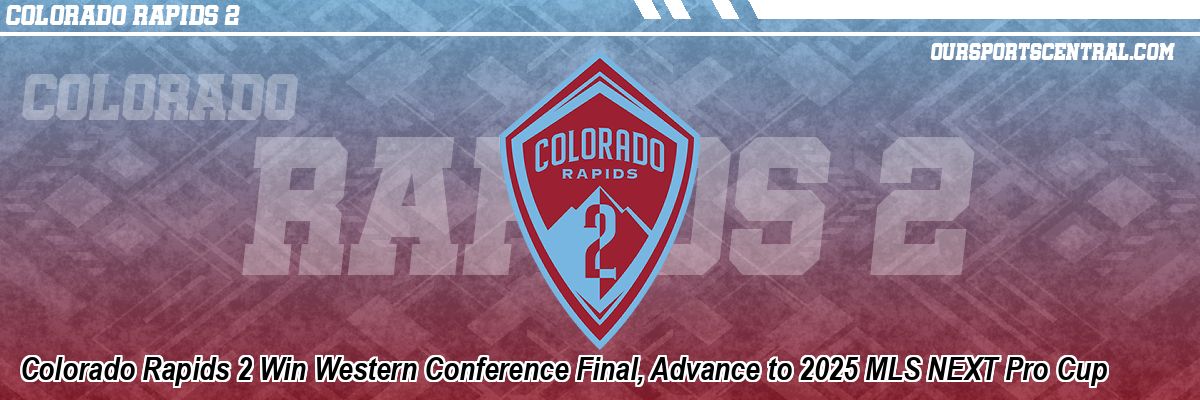 Colorado Rapids 2 Win Western Conference Final, Advance to 2025 MLS NEXT Pro Cup