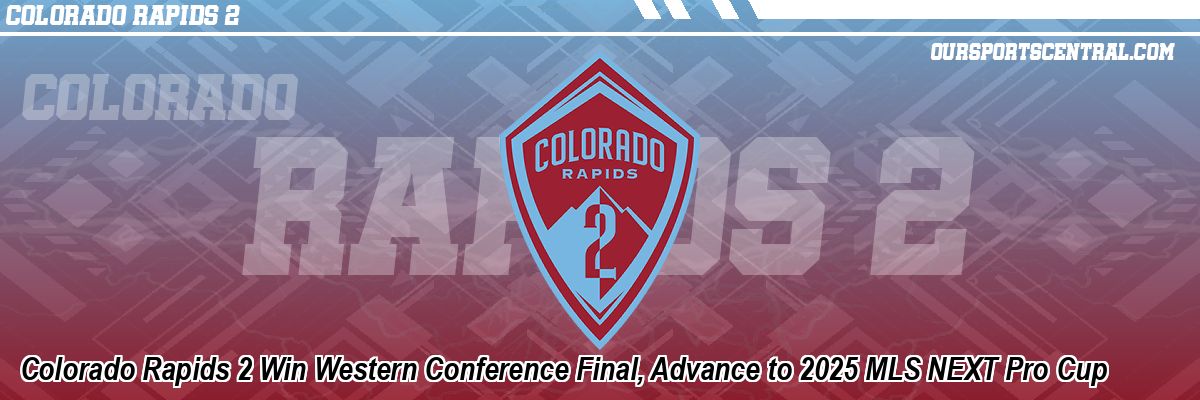 Colorado Rapids 2 Win Western Conference Final, Advance to 2025 MLS NEXT Pro Cup