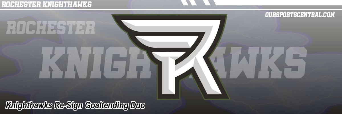 Knighthawks Re-Sign Goaltending Duo