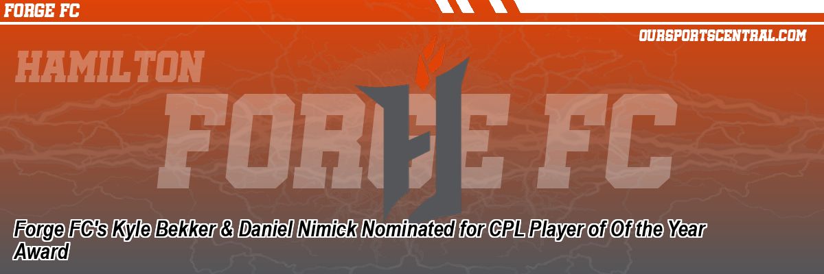 Forge FC's Kyle Bekker & Daniel Nimick Nominated for CPL Player of Of the Year Award