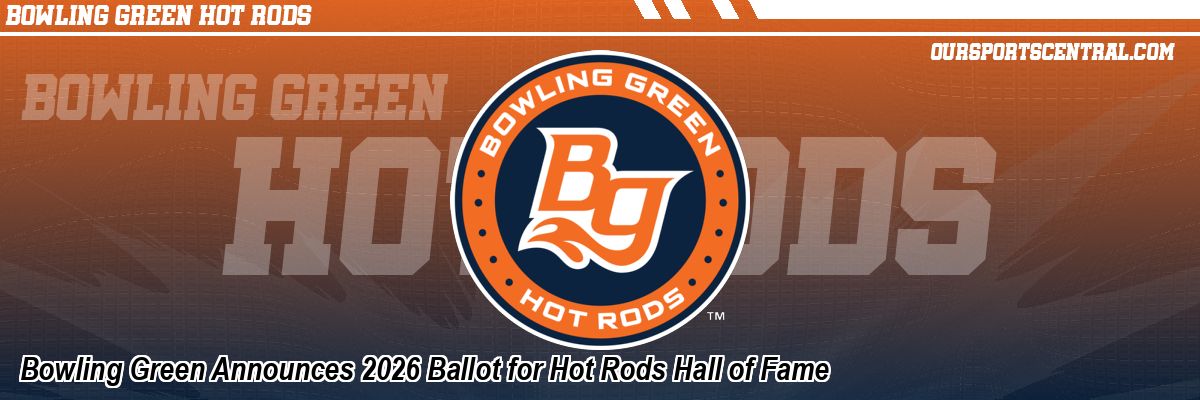 Bowling Green Announces 2026 Ballot for Hot Rods Hall of Fame