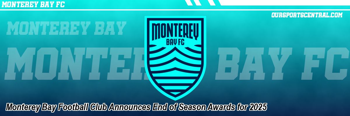 Monterey Bay Football Club Announces End of Season Awards for 2025