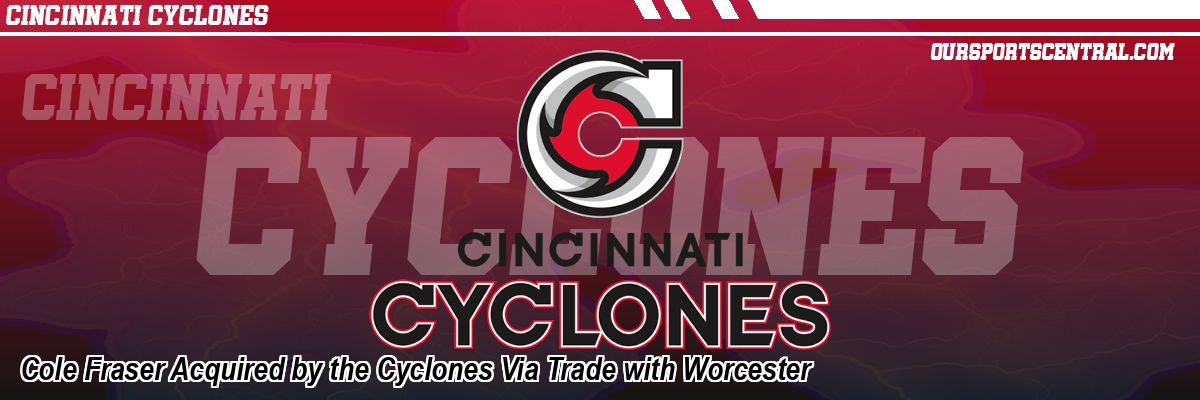 Cole Fraser Acquired by the Cyclones Via Trade with Worcester