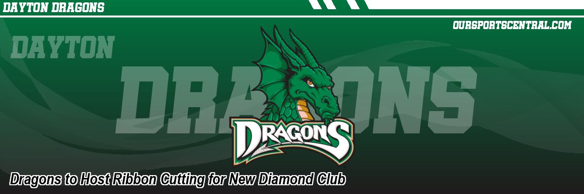 Dragons to Host Ribbon Cutting for New Diamond Club