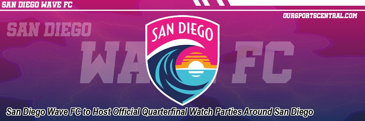 San Diego Wave FC to Host Official Quarterfinal Watch Parties Around San Diego