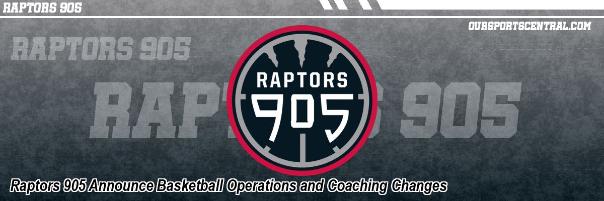 Raptors 905 Announce Basketball Operations and Coaching Changes