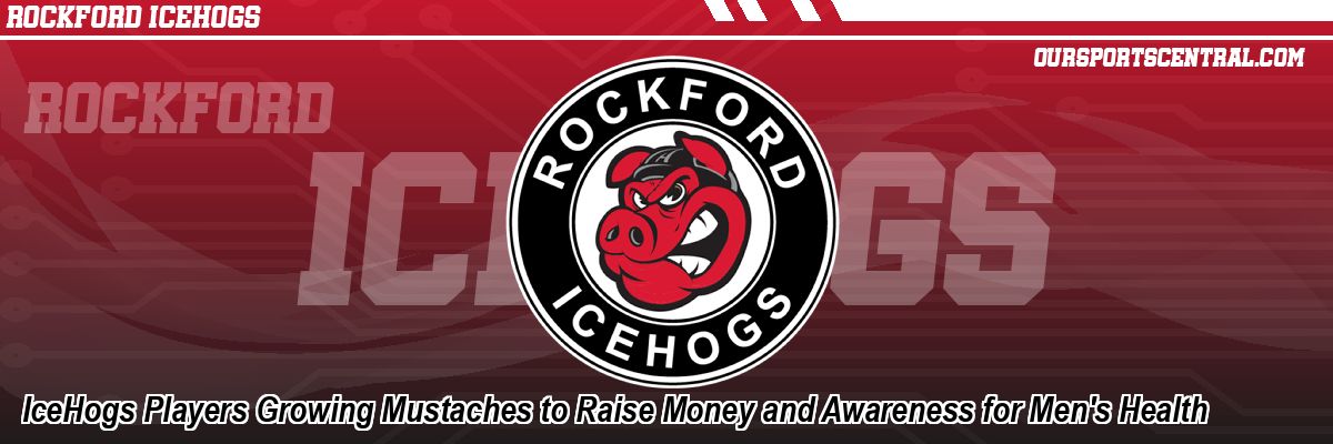 IceHogs Players Growing Mustaches to Raise Money and Awareness for Men's Health