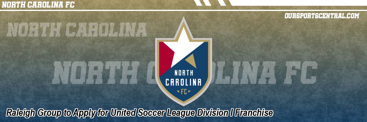 Raleigh Group to Apply for United Soccer League Division I Franchise