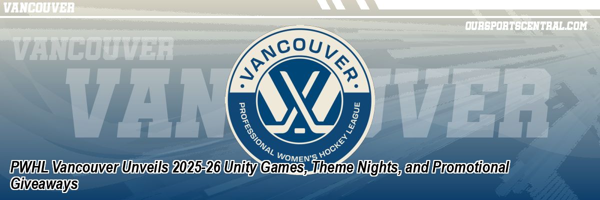 PWHL Vancouver Unveils 2025-26 Unity Games, Theme Nights, and Promotional Giveaways