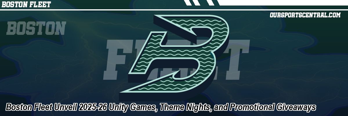 Boston Fleet Unveil 2025-26 Unity Games, Theme Nights, and Promotional Giveaways