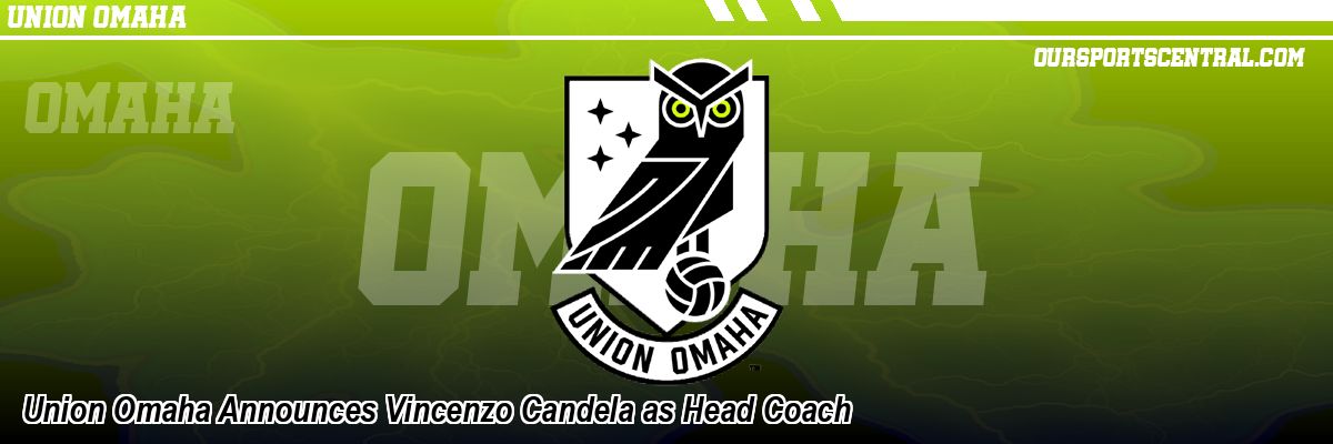 Union Omaha Announces Vincenzo Candela as Head Coach