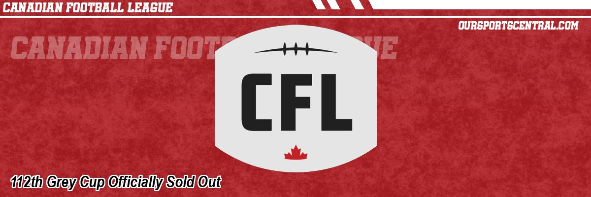 112th Grey Cup Officially Sold Out