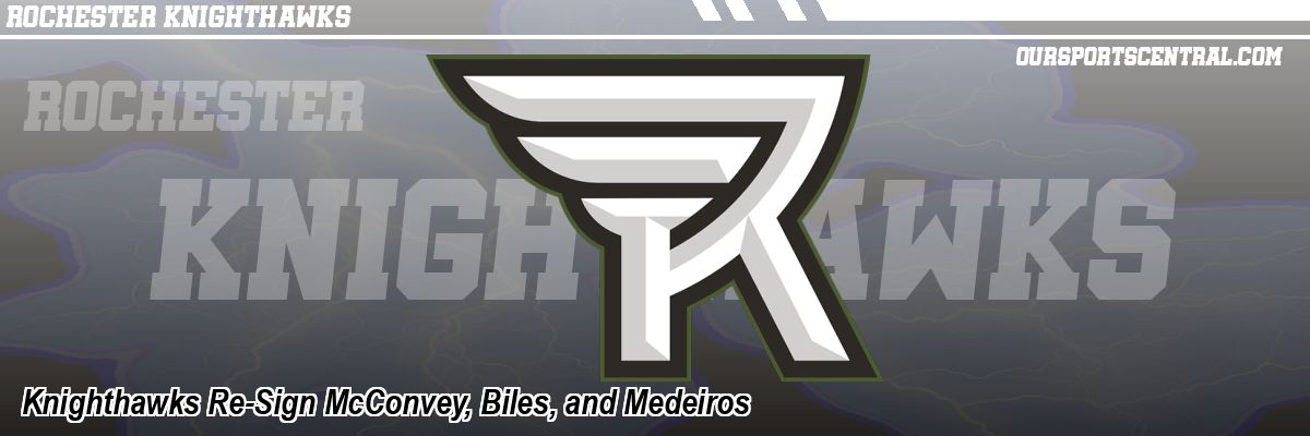 Knighthawks Re-Sign McConvey, Biles, and Medeiros