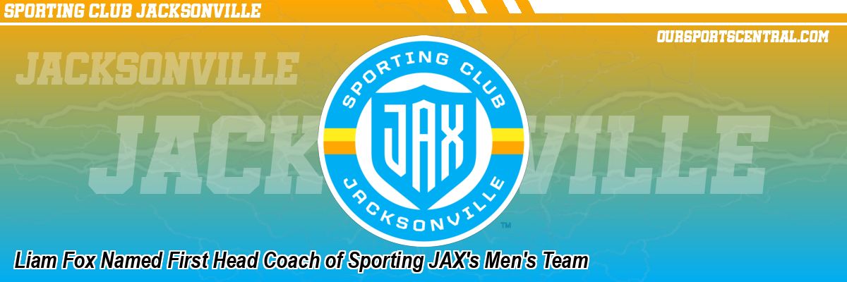 Liam Fox Named First Head Coach of Sporting JAX's Men's Team