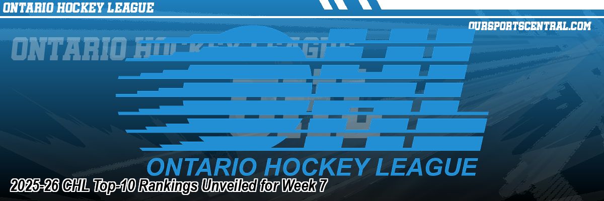 2025-26 CHL Top-10 Rankings Unveiled for Week 7