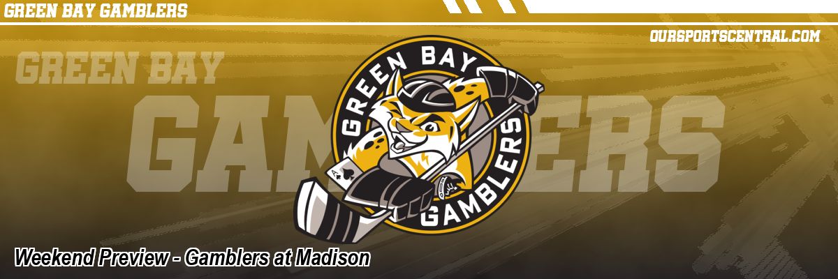 Weekend Preview - Gamblers at Madison