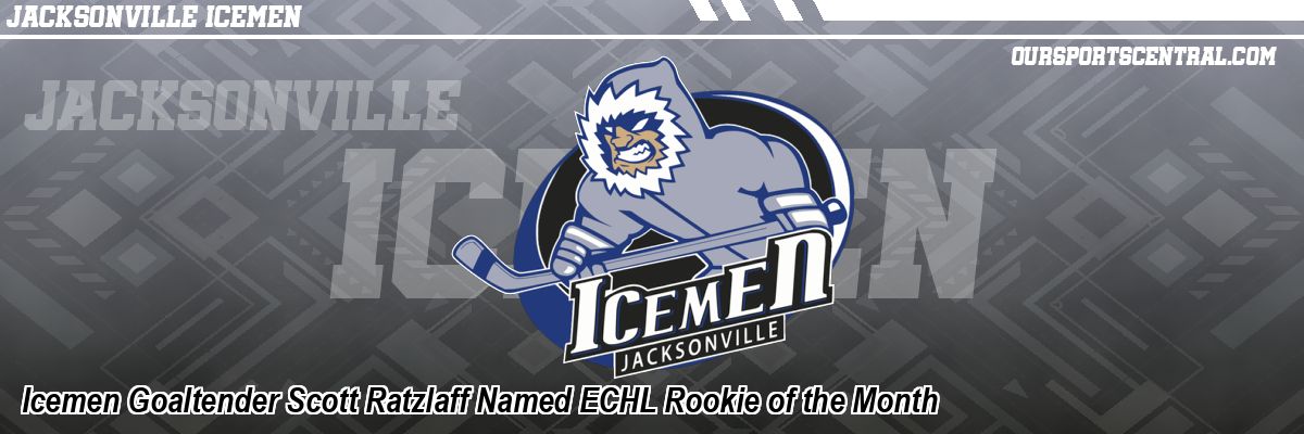 Icemen Goaltender Scott Ratzlaff Named ECHL Rookie of the Month