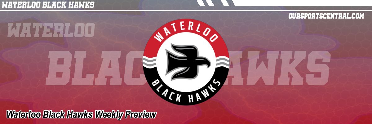 Waterloo Black Hawks Weekly Preview