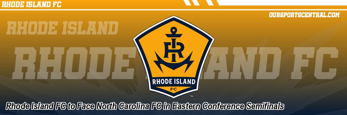 Rhode Island FC to Face North Carolina FC in Eastern Conference Semifinals