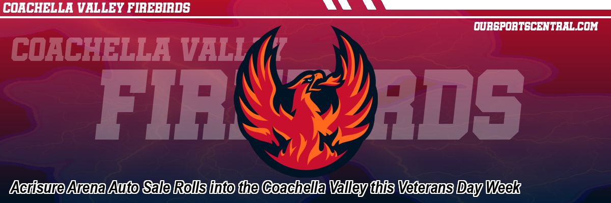 Acrisure Arena Auto Sale Rolls into the Coachella Valley this Veterans Day Week