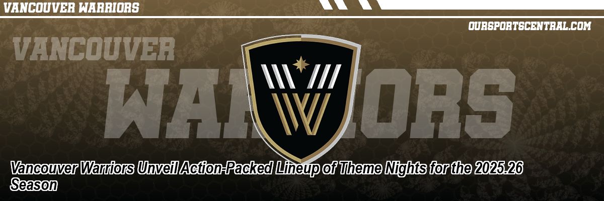 Vancouver Warriors Unveil Action-Packed Lineup of Theme Nights for the 2025.26 Season