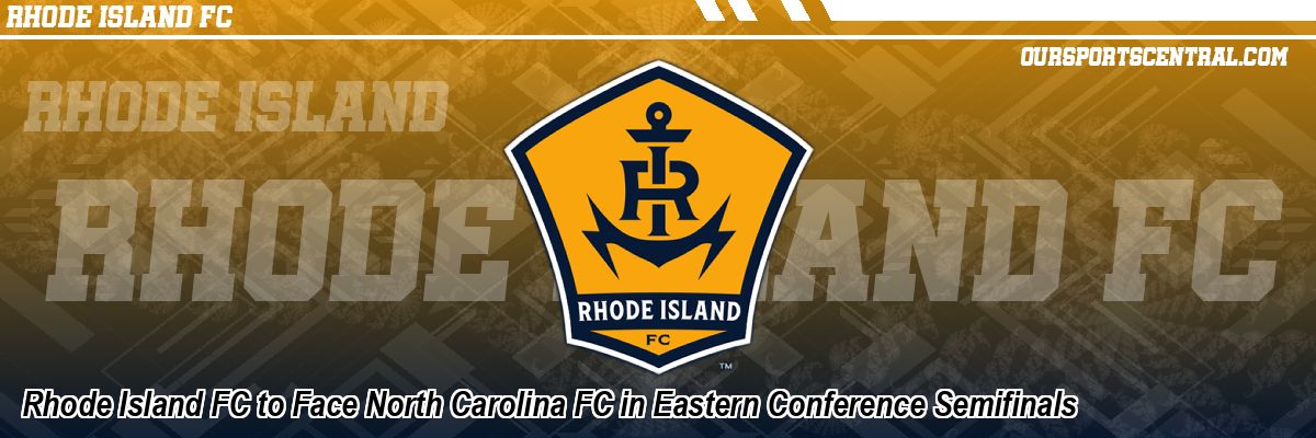 Rhode Island FC to Face North Carolina FC in Eastern Conference Semifinals