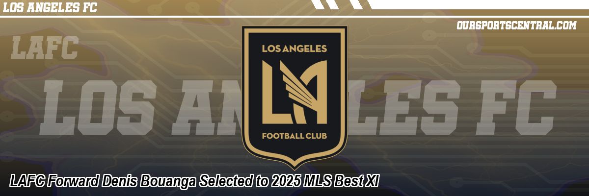 LAFC Forward Denis Bouanga Selected to 2025 MLS Best XI
