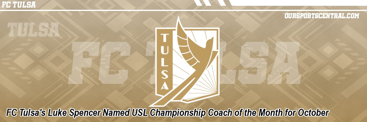 FC Tulsa's Luke Spencer Named USL Championship Coach of the Month for October