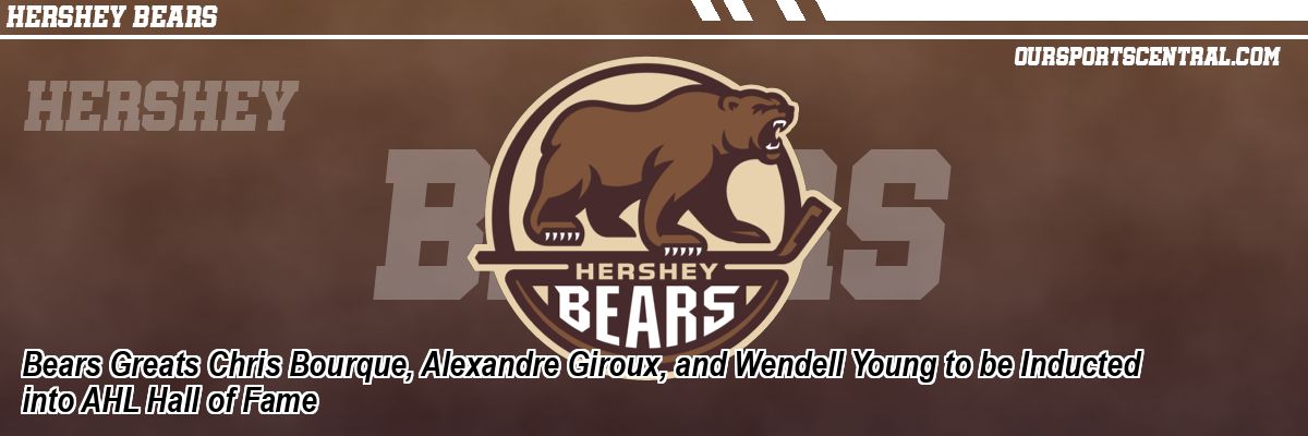 Bears Greats Chris Bourque, Alexandre Giroux, and Wendell Young to be Inducted into AHL Hall of Fame