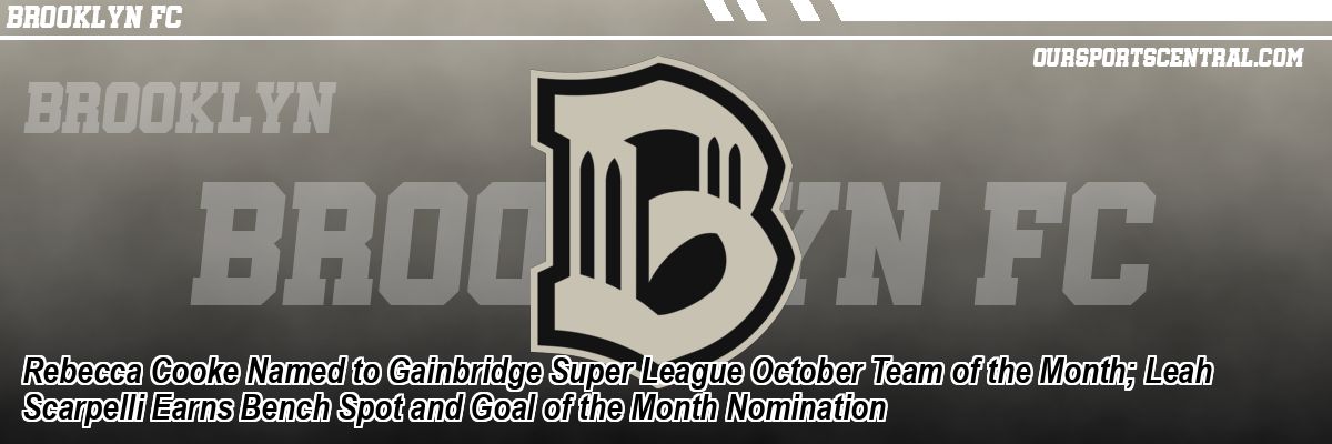 Rebecca Cooke Named to Gainbridge Super League October Team of the Month; Leah Scarpelli Earns Bench Spot and Goal of the Month Nomination