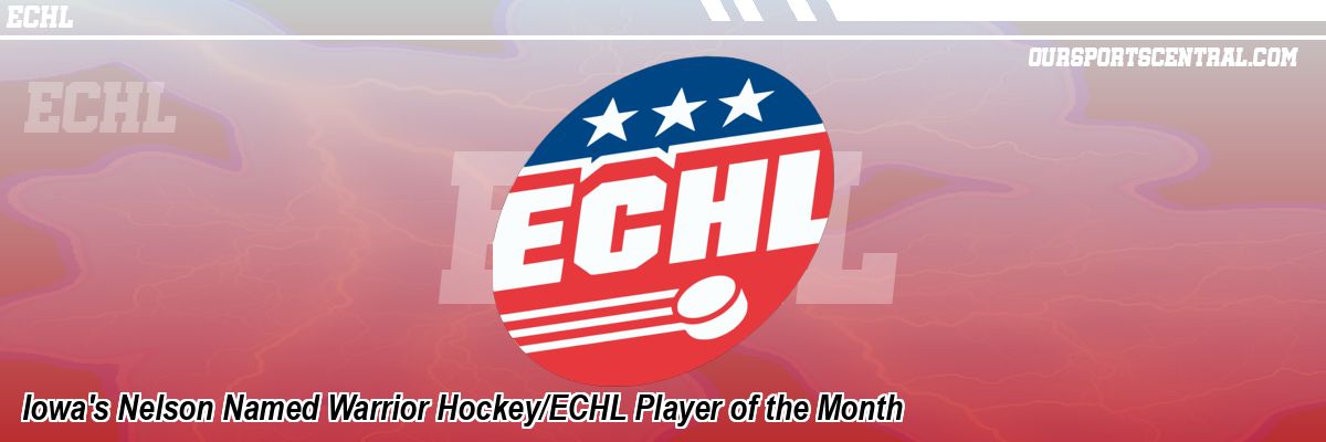 Iowa's Nelson Named Warrior Hockey/ECHL Player of the Month