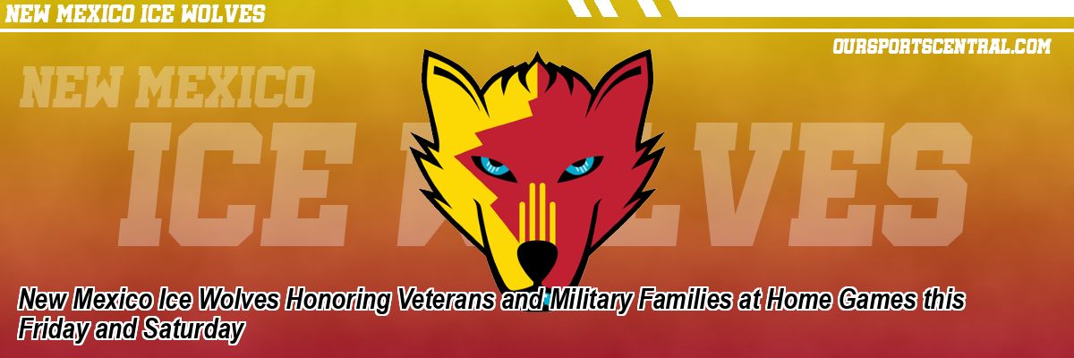 New Mexico Ice Wolves Honoring Veterans and Military Families at Home Games this Friday and Saturday