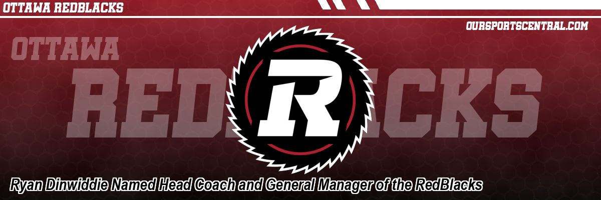Ryan Dinwiddie Named Head Coach and General Manager of the RedBlacks