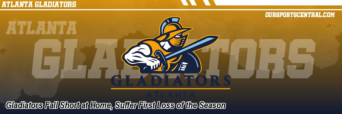 Gladiators Fall Short at Home, Suffer First Loss of the Season