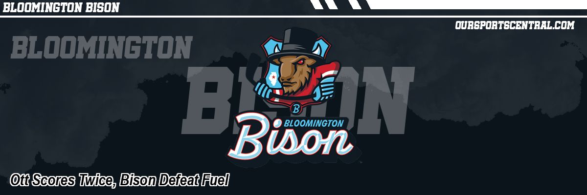 Ott Scores Twice, Bison Defeat Fuel
