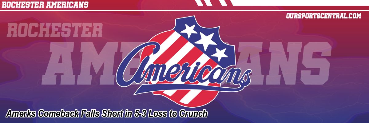 Amerks Comeback Falls Short in 5-3 Loss to Crunch