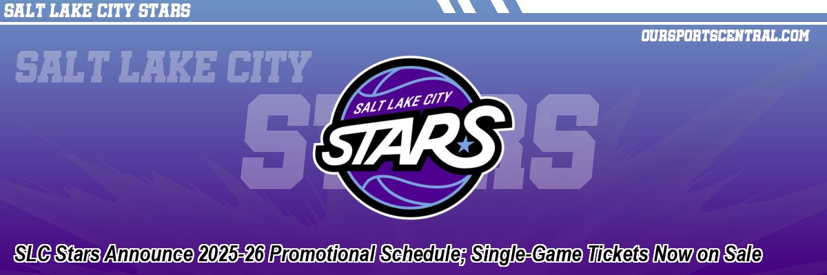 SLC Stars Announce 2025-26 Promotional Schedule; Single-Game Tickets Now on Sale